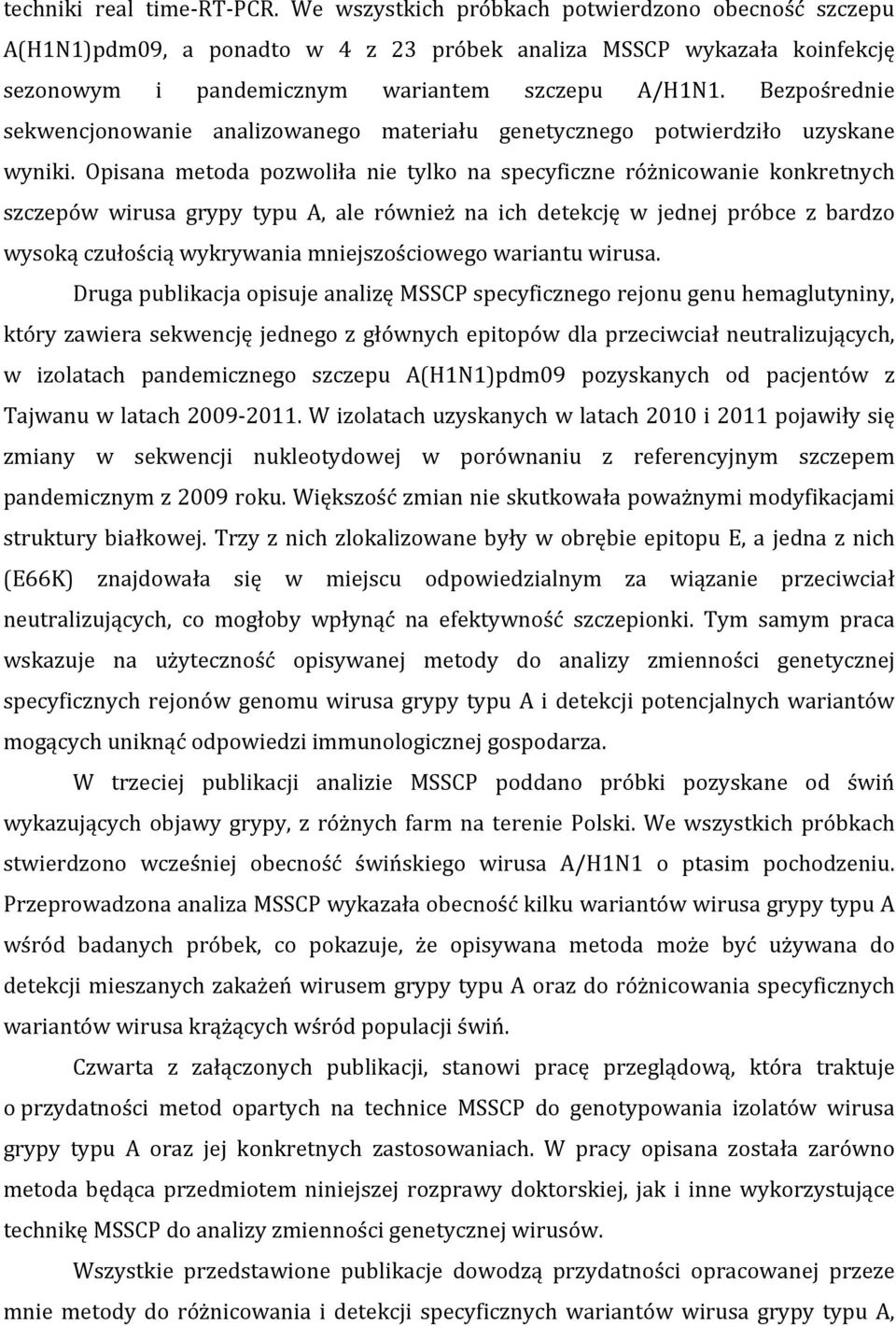 Bezpośrednie sekwencjonowanie analizowanego materiału genetycznego potwierdziło uzyskane wyniki.