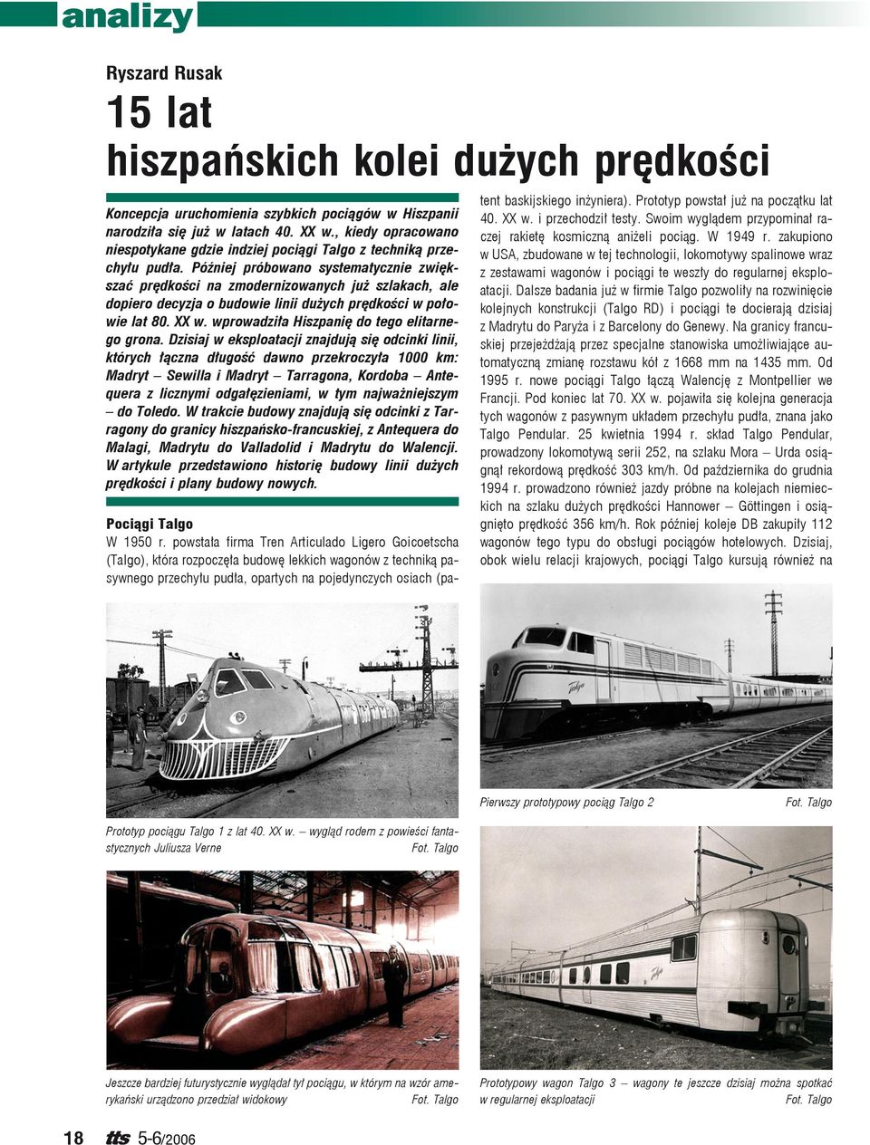 Później próbowano systematycznie zwiększać prędkości na zmodernizowanych już szlakach, ale dopiero decyzja o budowie linii dużych prędkości w połowie lat 80. XX w.