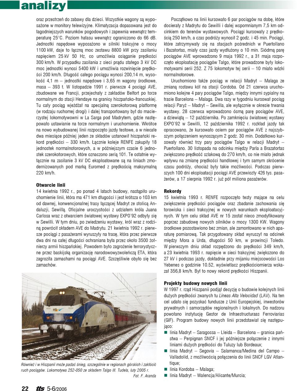 Jednostki napędowe wyposażono w silniki trakcyjne o mocy 1100 kw, daje to łączną moc zestawu 8800 kw przy zasilaniu napięciem 25 kv 50 Hz, co umożliwia osiąganie prędkości 300 km/h.