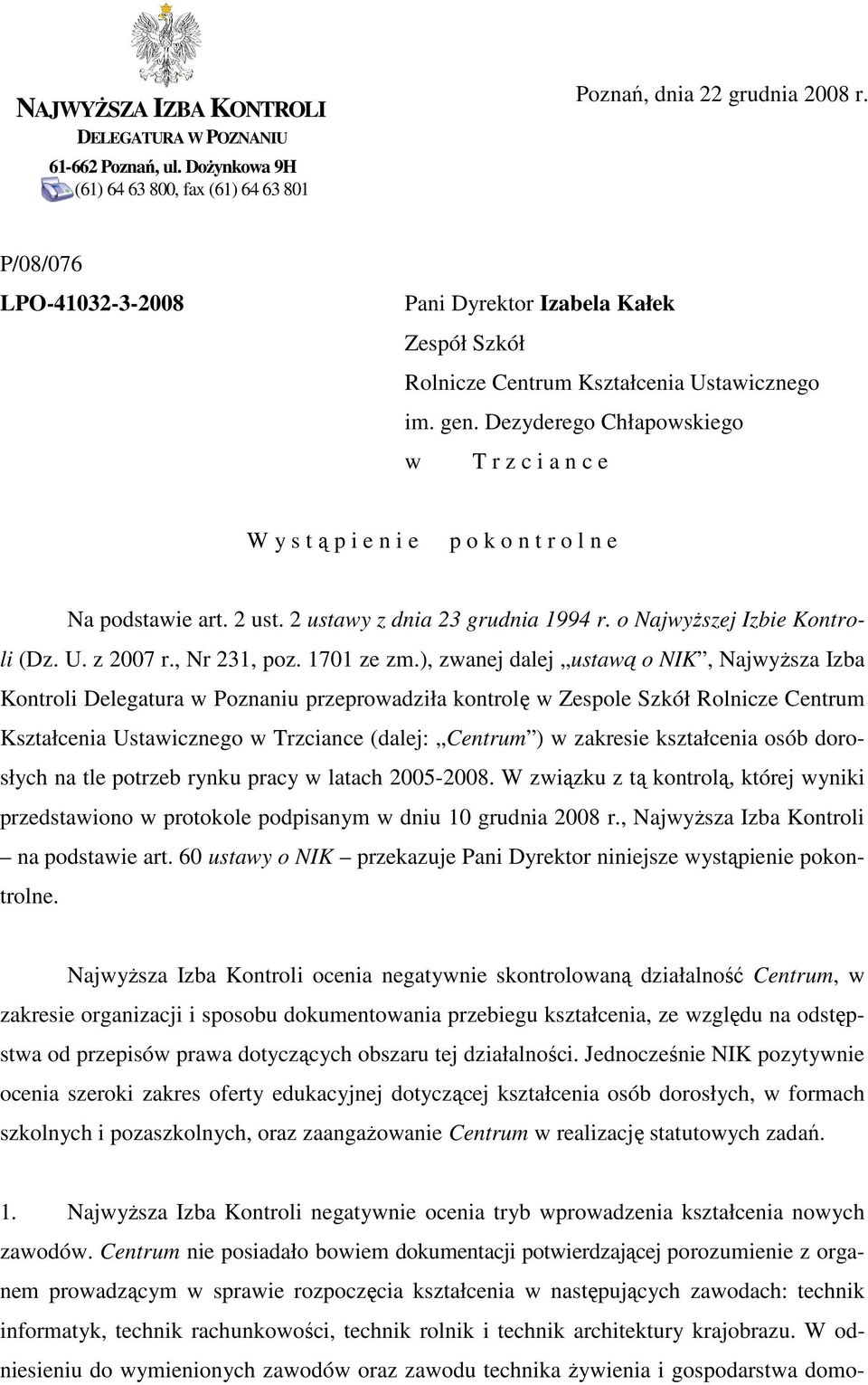 Dezyderego Chłapowskiego w T r z c i a n c e W y s t ą p i e n i e p o k o n t r o l n e Na podstawie art. 2 ust. 2 ustawy z dnia 23 grudnia 1994 r. o NajwyŜszej Izbie Kontroli (Dz. U. z 2007 r.