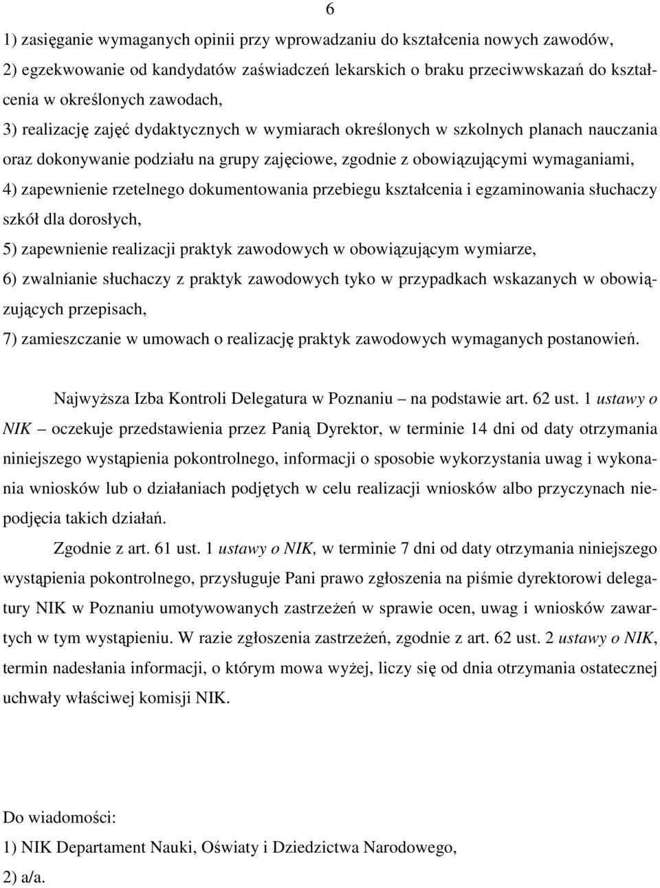 dokumentowania przebiegu kształcenia i egzaminowania słuchaczy szkół dla dorosłych, 5) zapewnienie realizacji praktyk zawodowych w obowiązującym wymiarze, 6) zwalnianie słuchaczy z praktyk zawodowych