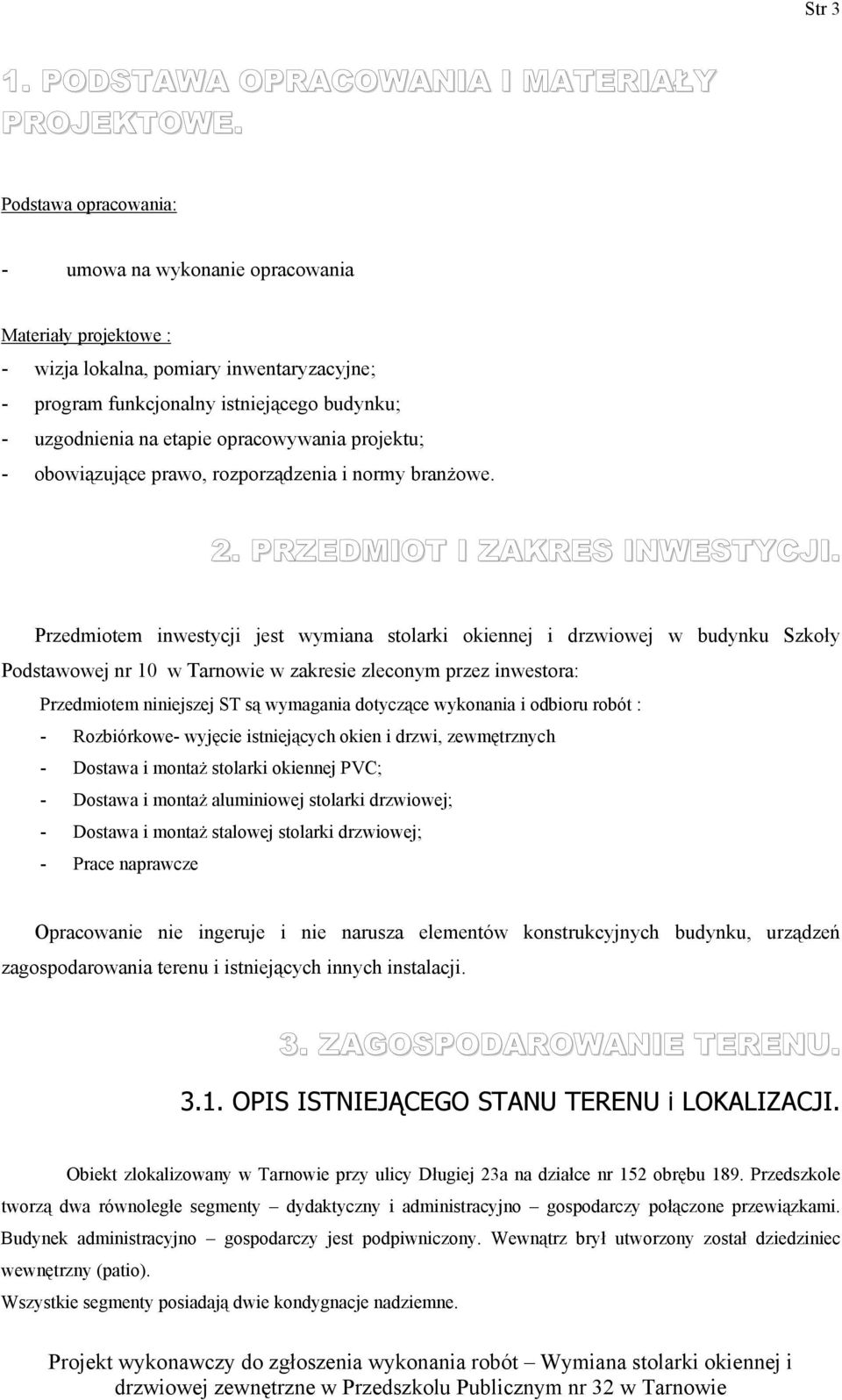 opracowywania projektu; - obowiązujące prawo, rozporządzenia i normy branżowe. 2. PRZEDMIOT I ZAKRES INWESTYCJI.