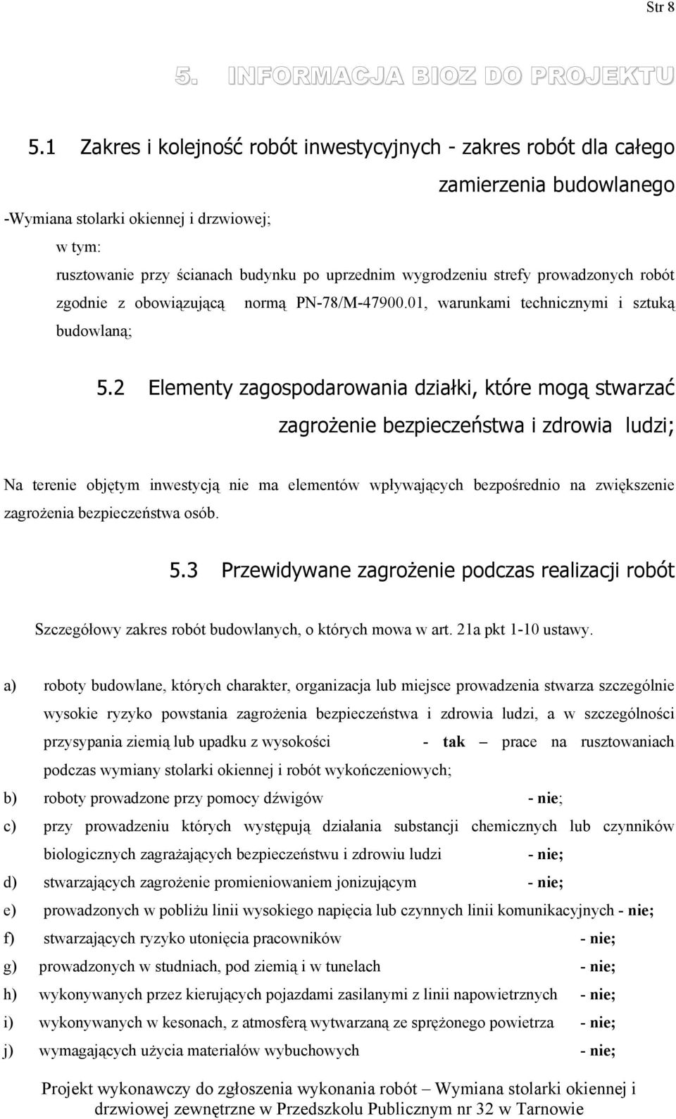 strefy prowadzonych robót zgodnie z obowiązującą normą PN-78/M-47900.01, warunkami technicznymi i sztuką budowlaną; 5.