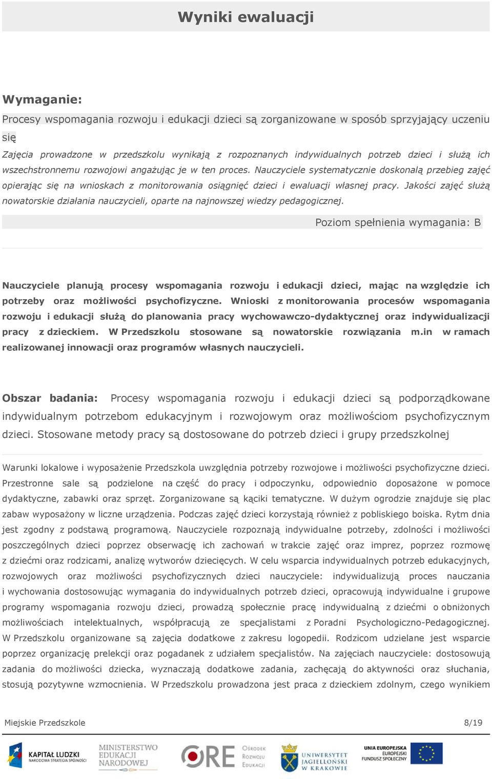 Nauczyciele systematycznie doskonalą przebieg zajęć opierając się na wnioskach z monitorowania osiągnięć dzieci i ewaluacji własnej pracy.
