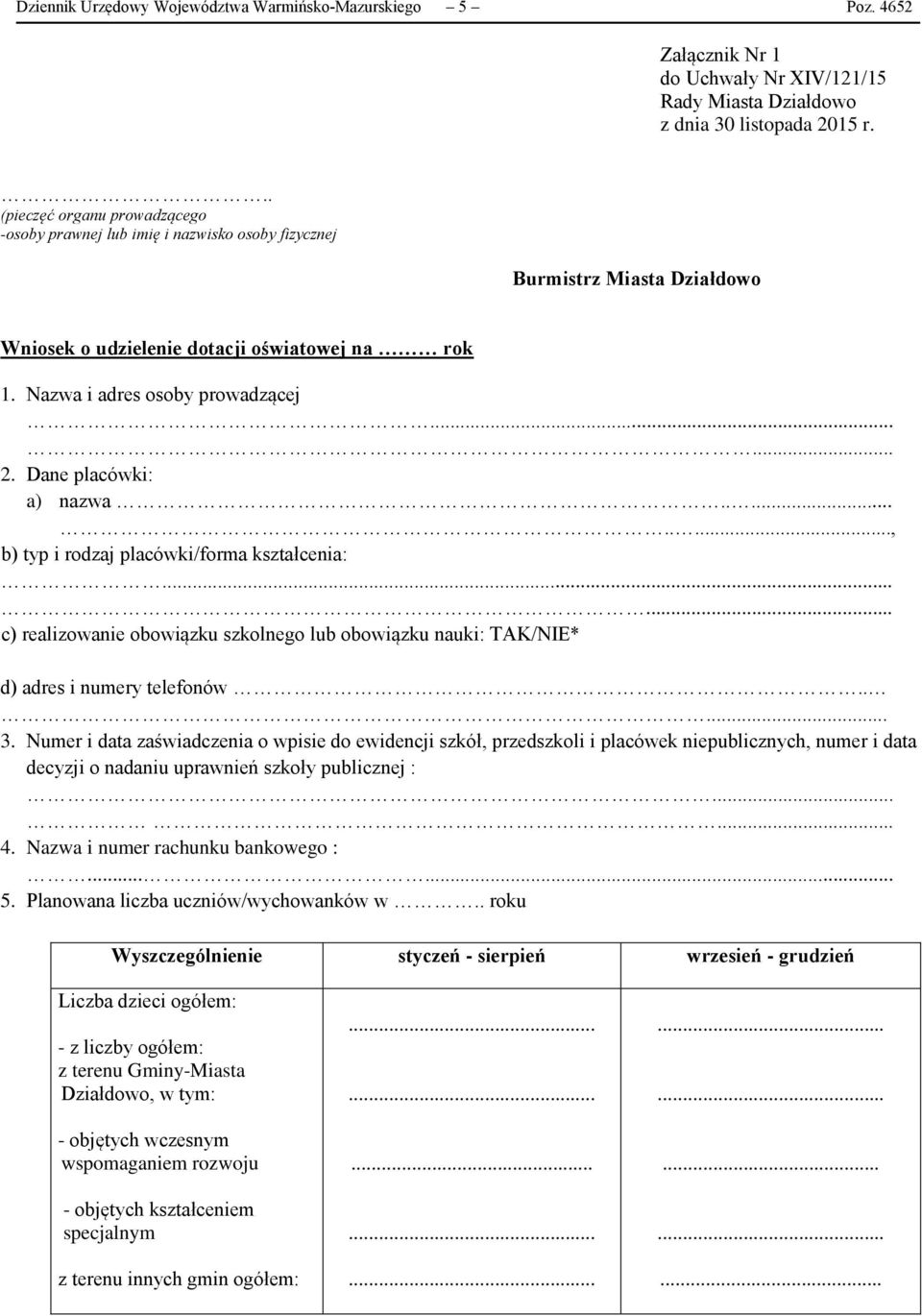 Dane placówki: a) nazwa.........., b) typ i rodzaj placówki/forma kształcenia: c) realizowanie obowiązku szkolnego lub obowiązku nauki: TAK/NIE* d) adres i numery telefonów..... 3.