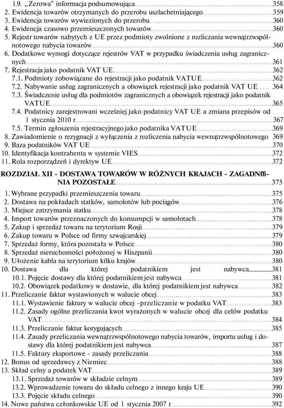 Dodatkowe wymogi dotyczące rejestrów VAT w przypadku świadczenia usług zagranicznych 361 7. Rejestracja jako podatnik VAT UE 362 