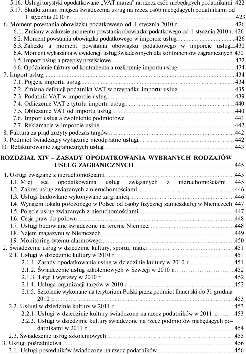 3. Zaliczki a moment powstania obowiązku podatkowego w imporcie usług 430 6.4. Moment wykazania w ewidencji usług świadczonych dla kontrahentów zagranicznych 430 6.5.