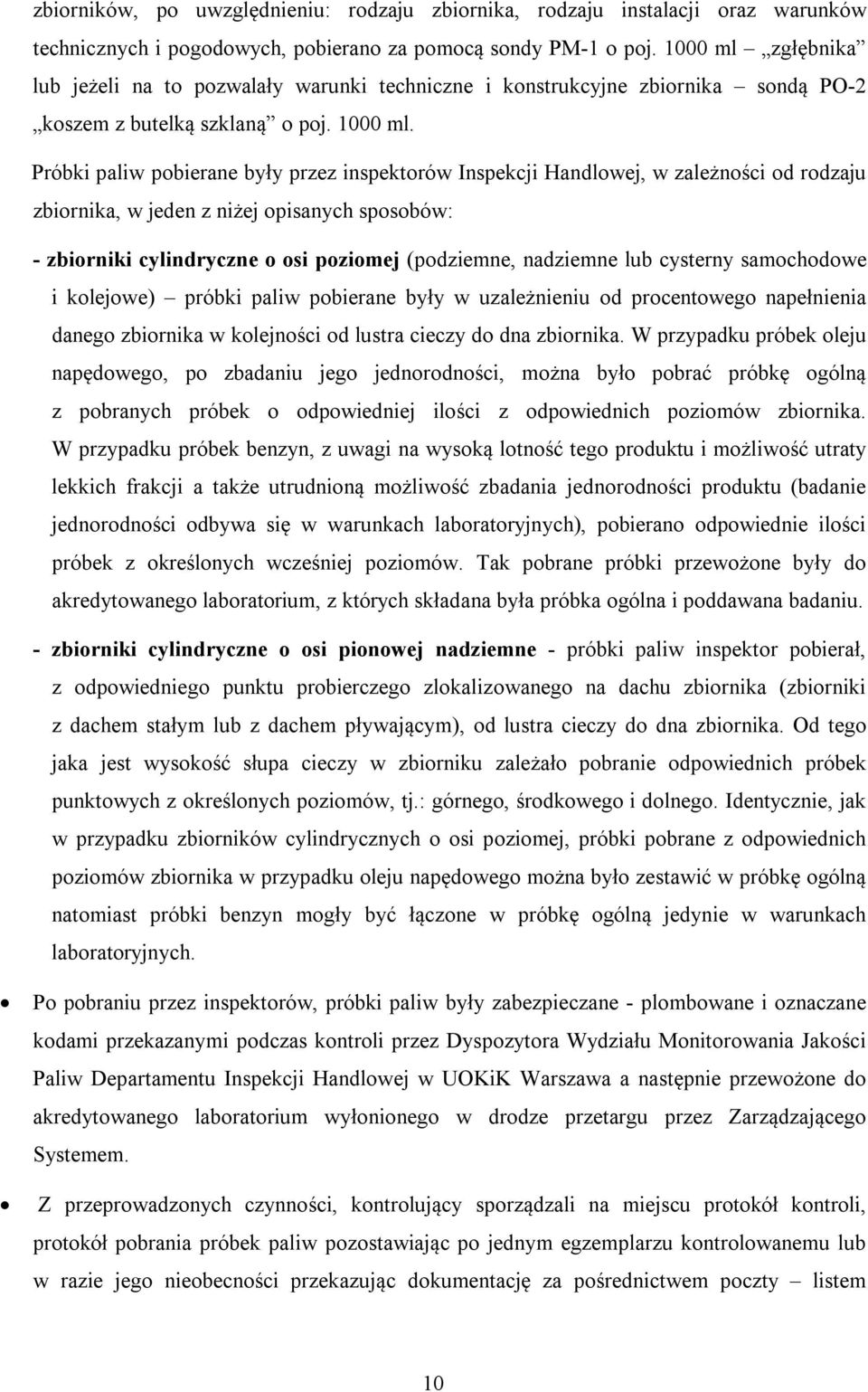 Próbki paliw pobierane były przez inspektorów Inspekcji Handlowej, w zależności od rodzaju zbiornika, w jeden z niżej opisanych sposobów: - zbiorniki cylindryczne o osi poziomej (podziemne, nadziemne
