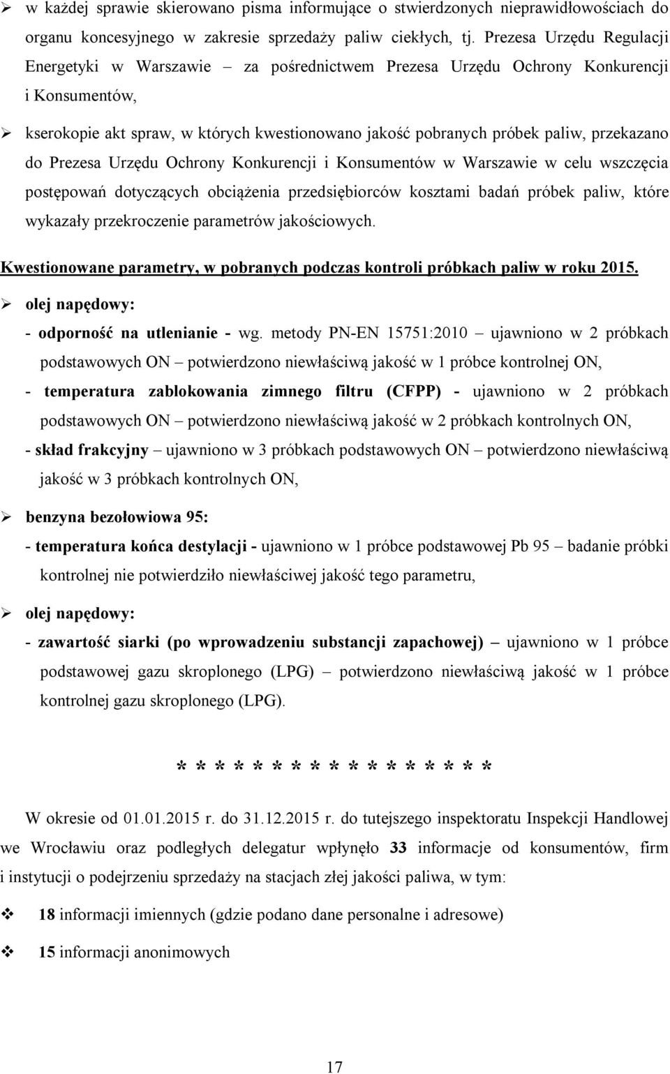 przekazano do Prezesa Urzędu Ochrony Konkurencji i Konsumentów w Warszawie w celu wszczęcia postępowań dotyczących obciążenia przedsiębiorców kosztami badań próbek paliw, które wykazały przekroczenie