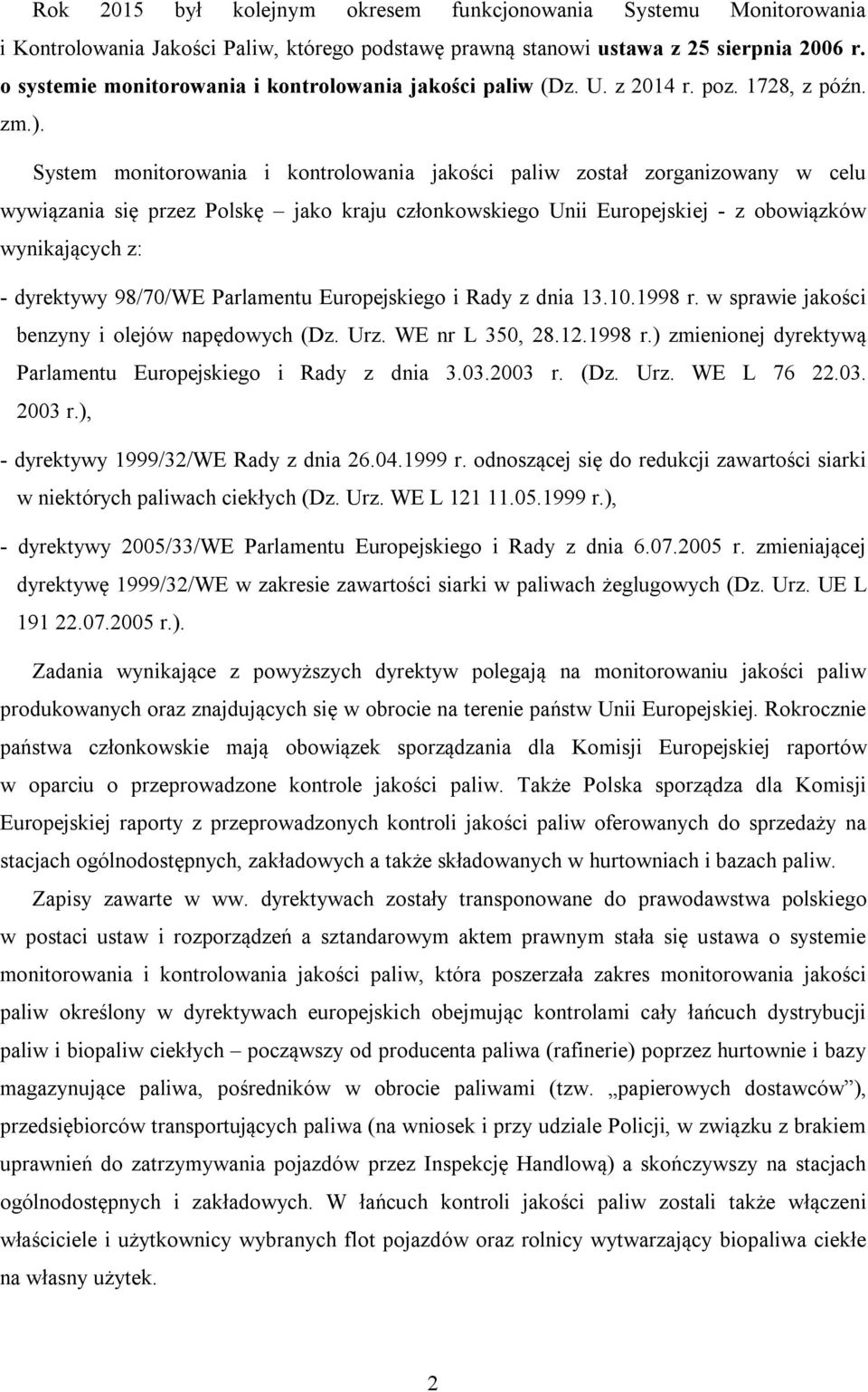 System monitorowania i kontrolowania jakości paliw został zorganizowany w celu wywiązania się przez Polskę jako kraju członkowskiego Unii Europejskiej - z obowiązków wynikających z: - dyrektywy