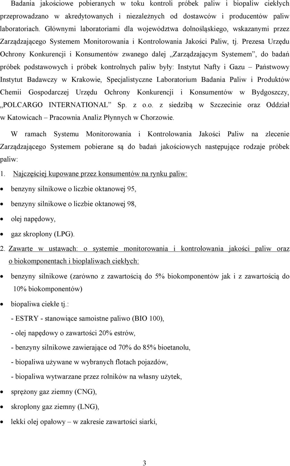 Prezesa Urzędu Ochrony Konkurencji i Konsumentów zwanego dalej Zarządzającym Systemem, do badań próbek podstawowych i próbek kontrolnych paliw były: Instytut Nafty i Gazu Państwowy Instytut Badawczy