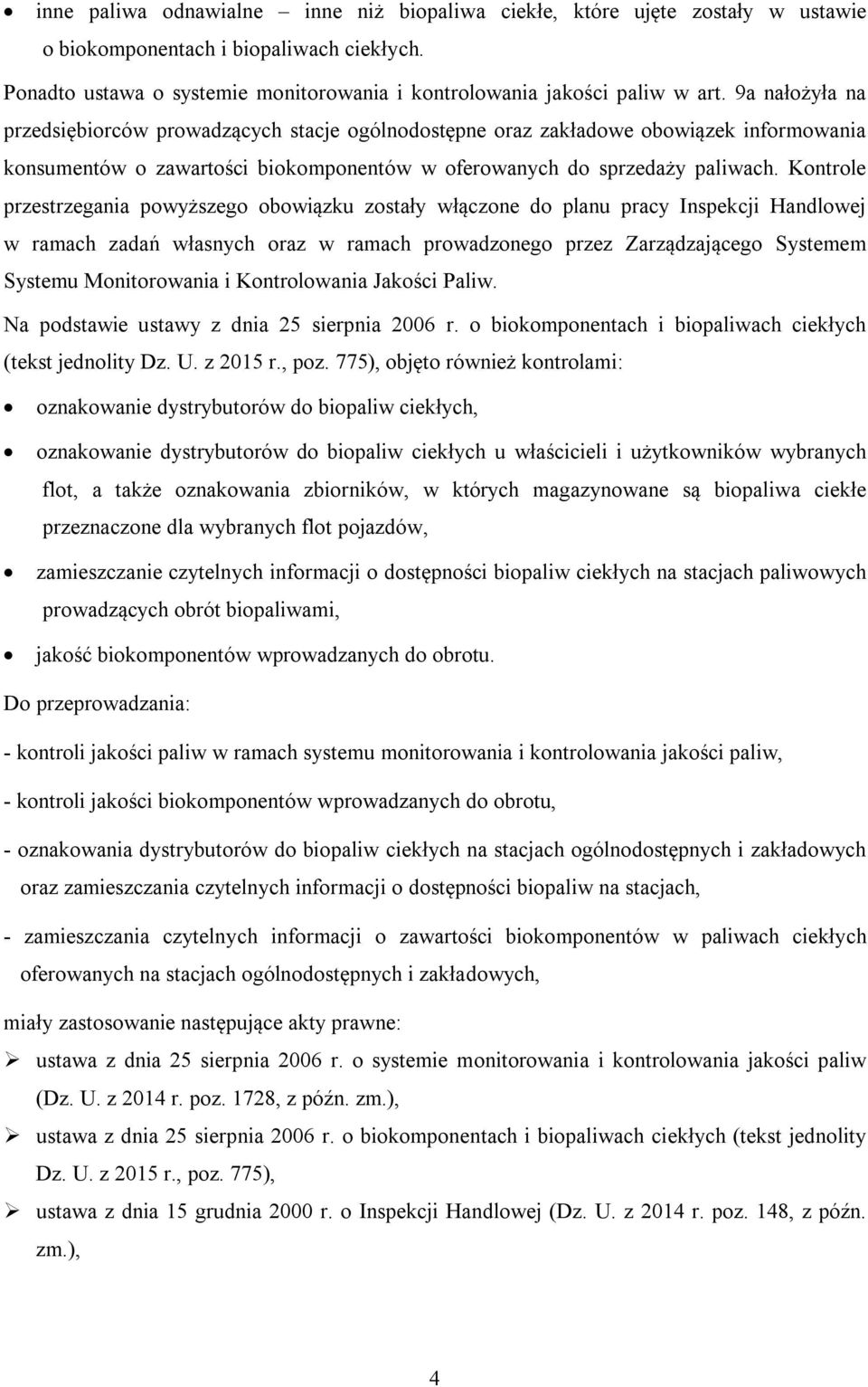 Kontrole przestrzegania powyższego obowiązku zostały włączone do planu pracy Inspekcji Handlowej w ramach zadań własnych oraz w ramach prowadzonego przez Zarządzającego Systemem Systemu Monitorowania