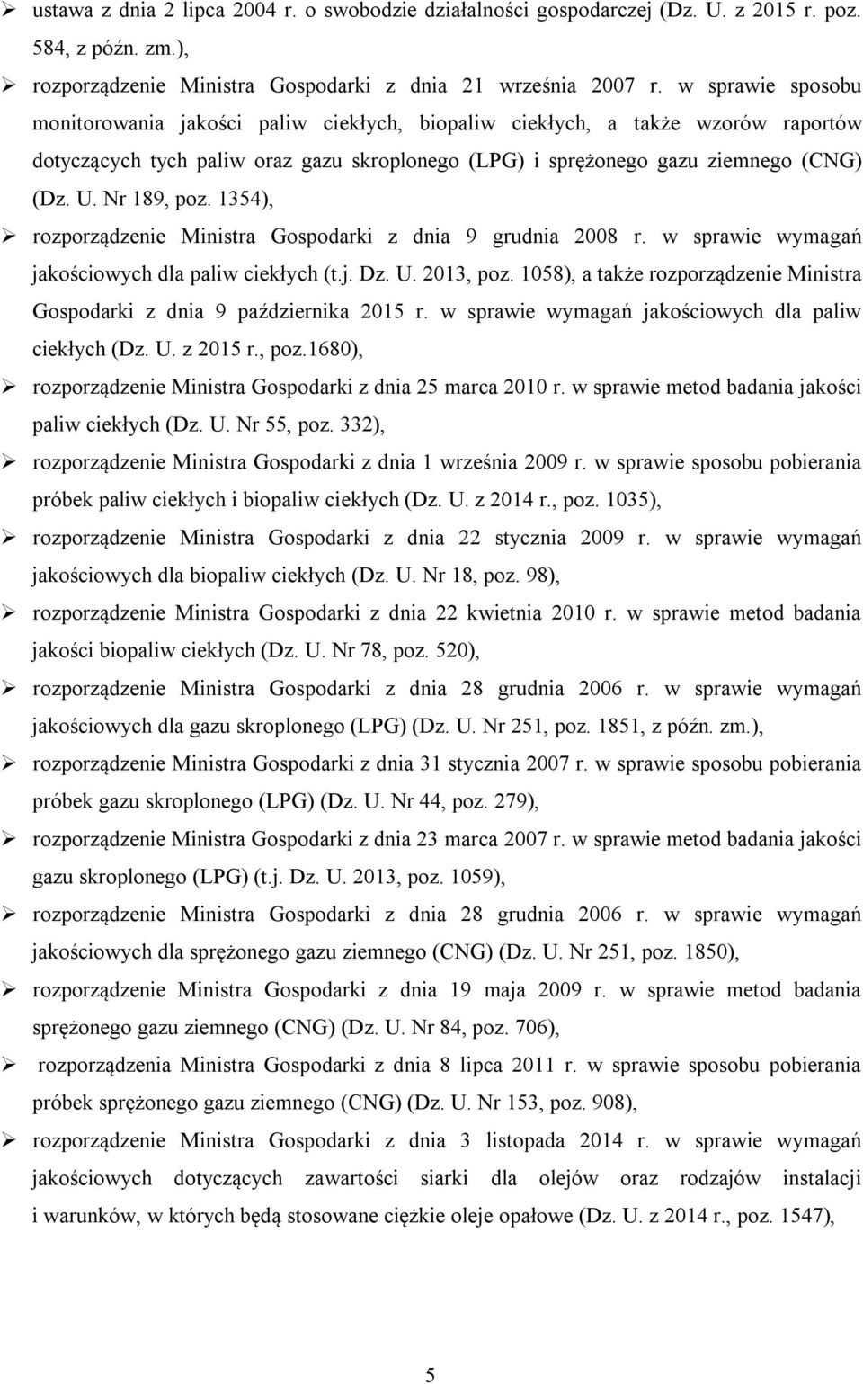 Nr 189, poz. 1354), rozporządzenie Ministra Gospodarki z dnia 9 grudnia 2008 r. w sprawie wymagań jakościowych dla paliw ciekłych (t.j. Dz. U. 2013, poz.