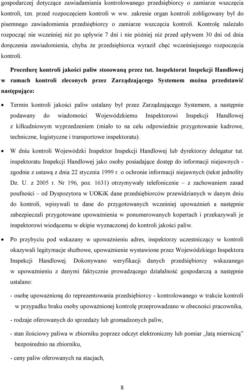 Kontrolę należało rozpocząć nie wcześniej niż po upływie 7 dni i nie później niż przed upływem 30 dni od dnia doręczenia zawiadomienia, chyba że przedsiębiorca wyraził chęć wcześniejszego rozpoczęcia