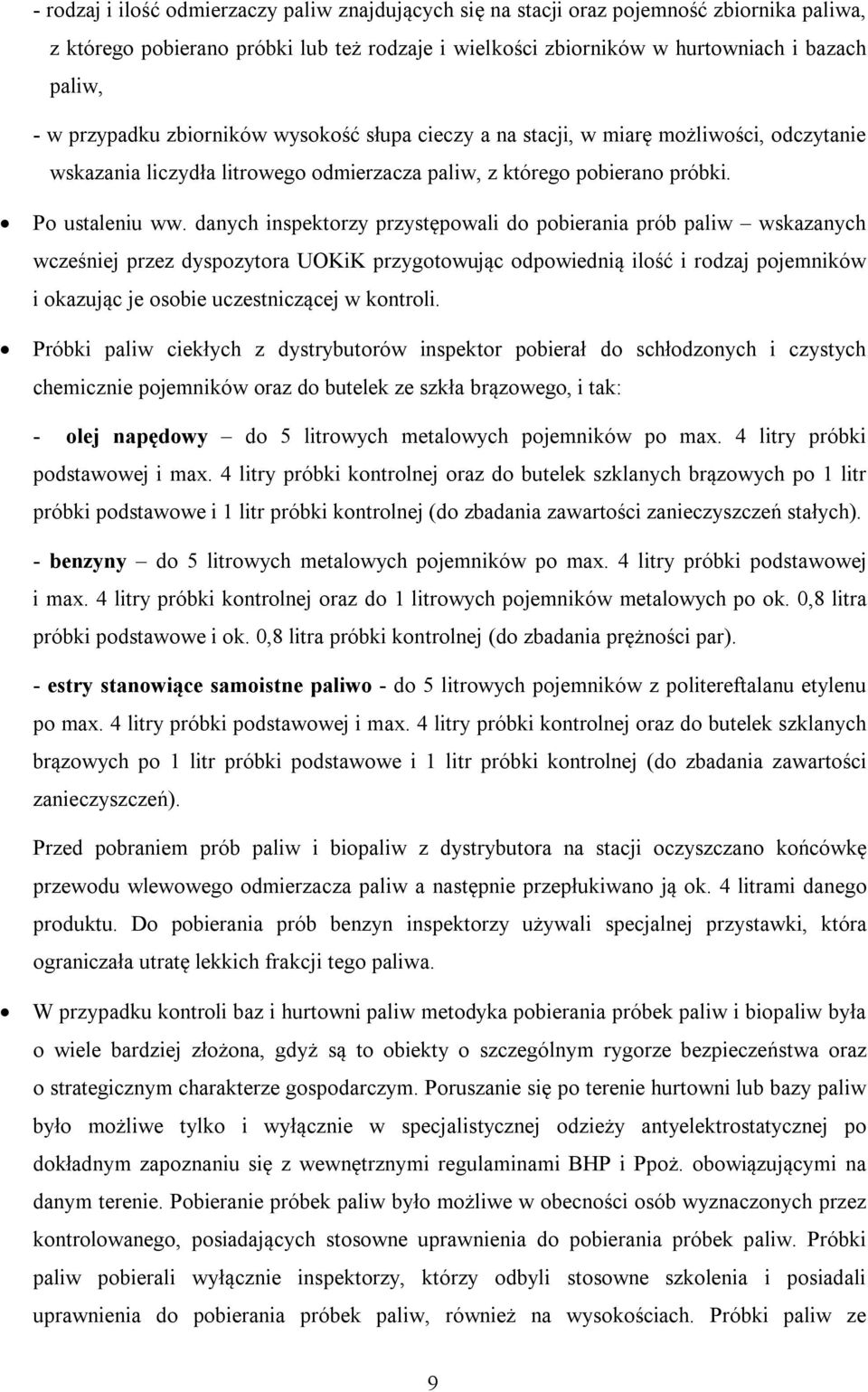 danych inspektorzy przystępowali do pobierania prób paliw wskazanych wcześniej przez dyspozytora UOKiK przygotowując odpowiednią ilość i rodzaj pojemników i okazując je osobie uczestniczącej w