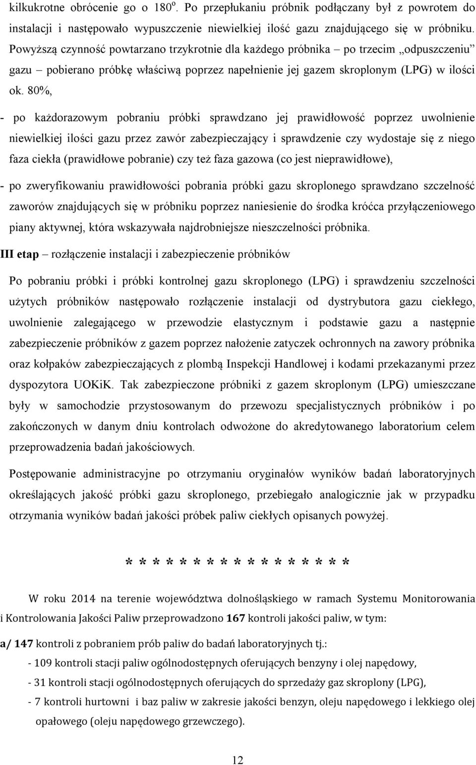 80%, - po każdorazowym pobraniu próbki sprawdzano jej prawidłowość poprzez uwolnienie niewielkiej ilości gazu przez zawór zabezpieczający i sprawdzenie czy wydostaje się z niego faza ciekła