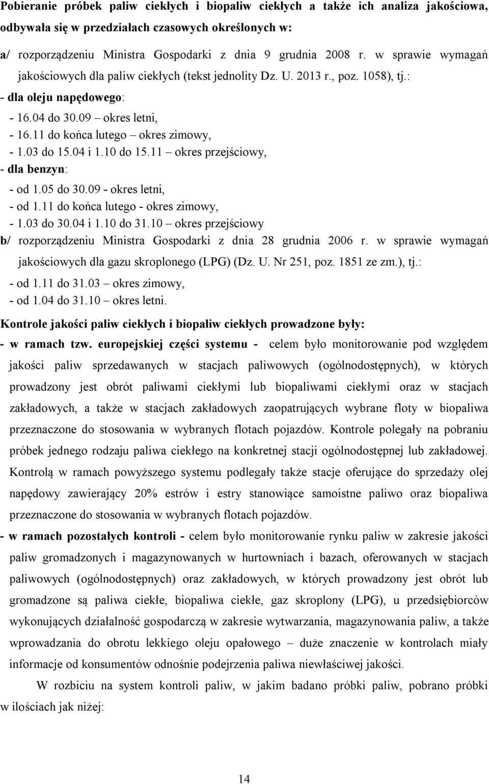 03 do 15.04 i 1.10 do 15.11 okres przejściowy, - dla benzyn: - od 1.05 do 30.09 - okres letni, - od 1.11 do końca lutego - okres zimowy, - 1.03 do 30.04 i 1.10 do 31.