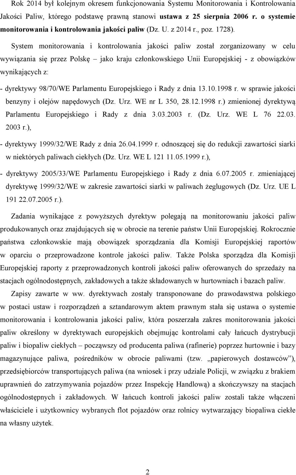 System monitorowania i kontrolowania jakości paliw został zorganizowany w celu wywiązania się przez Polskę jako kraju członkowskiego Unii Europejskiej - z obowiązków wynikających z: - dyrektywy