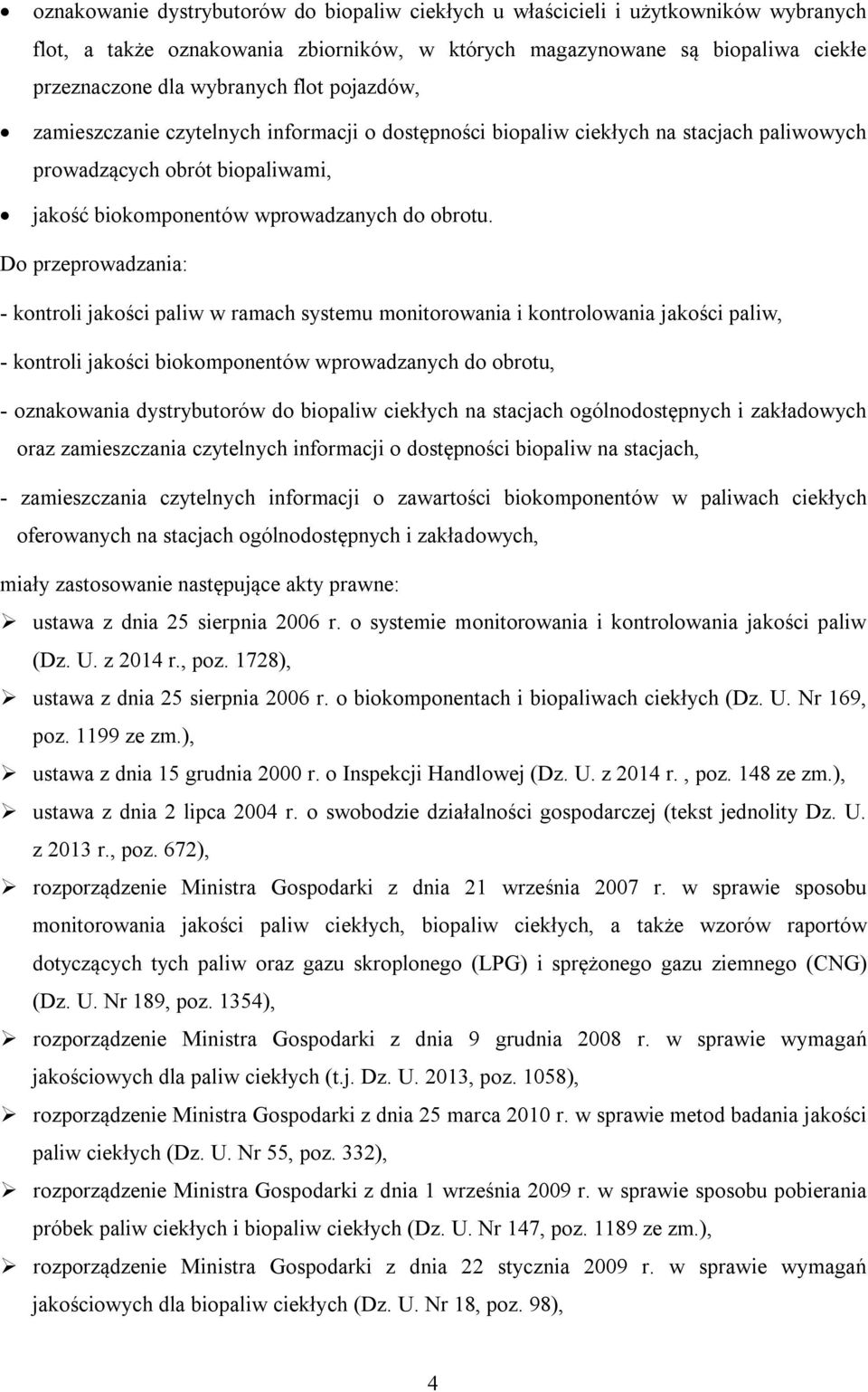 Do przeprowadzania: - kontroli jakości paliw w ramach systemu monitorowania i kontrolowania jakości paliw, - kontroli jakości biokomponentów wprowadzanych do obrotu, - oznakowania dystrybutorów do