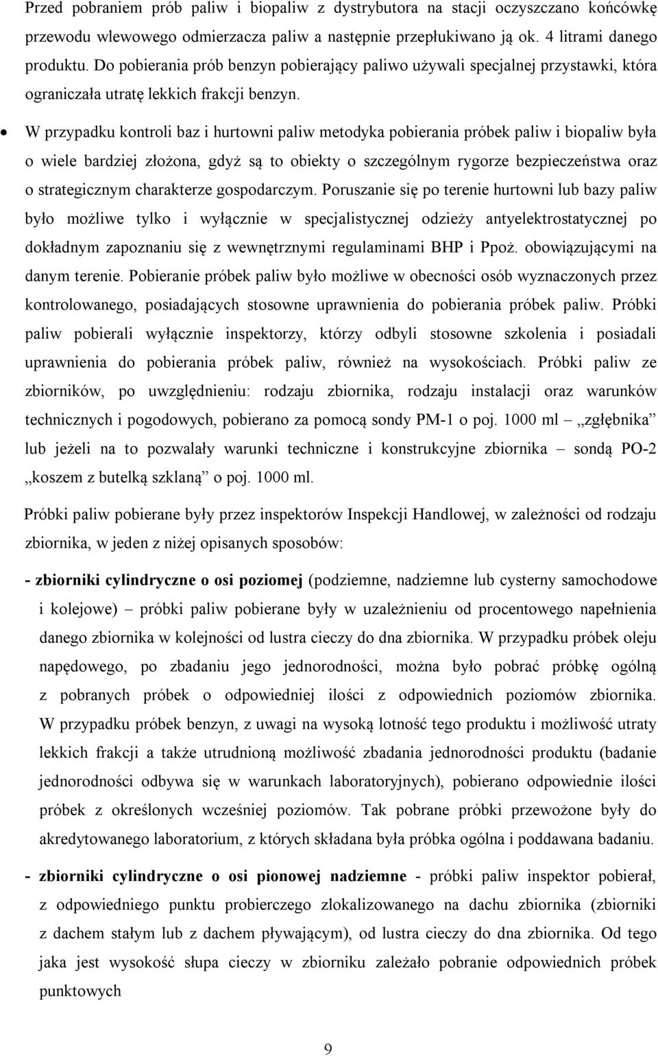 W przypadku kontroli baz i hurtowni paliw metodyka pobierania próbek paliw i biopaliw była o wiele bardziej złożona, gdyż są to obiekty o szczególnym rygorze bezpieczeństwa oraz o strategicznym