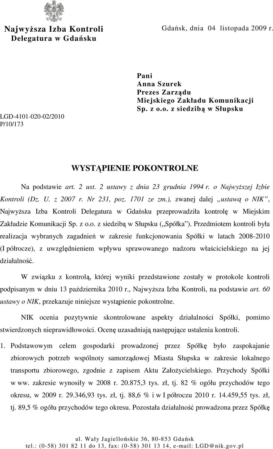 ), zwanej dalej ustawą o NIK, NajwyŜsza Izba Kontroli Delegatura w Gdańsku przeprowadziła kontrolę w Miejskim Zakładzie Komunikacji Sp. z o.o. z siedzibą w Słupsku ( Spółka ).