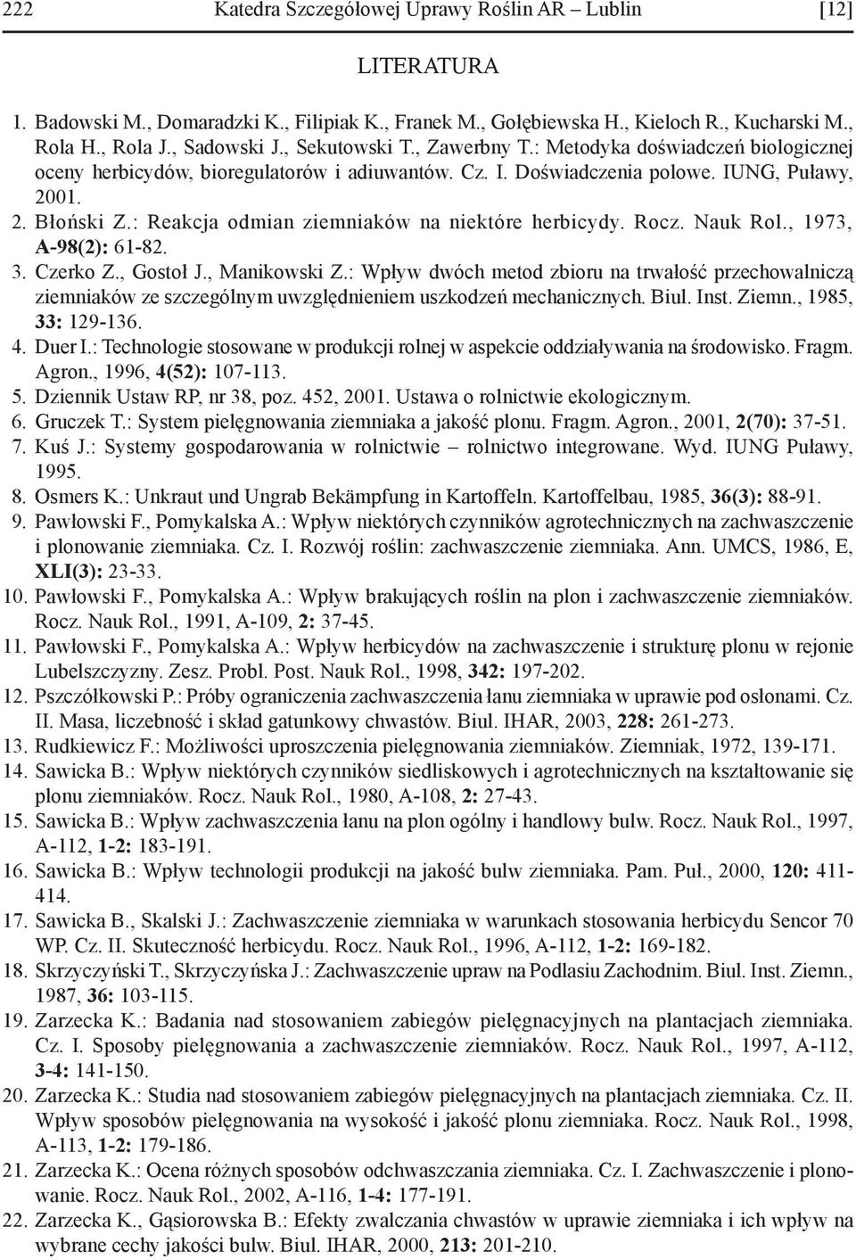 : Reakcja odmian ziemniaków na niektóre herbicydy. Rocz. Nauk Rol., 1973, A-98(2): 61-82. 3. Czerko Z., Gostoł J., Manikowski Z.