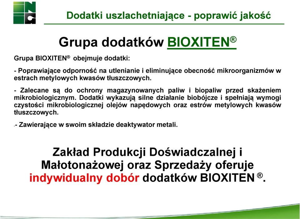 - Zalecane są do ochrony magazynowanych paliw i biopaliw przed skażeniem mikrobiologicznym.