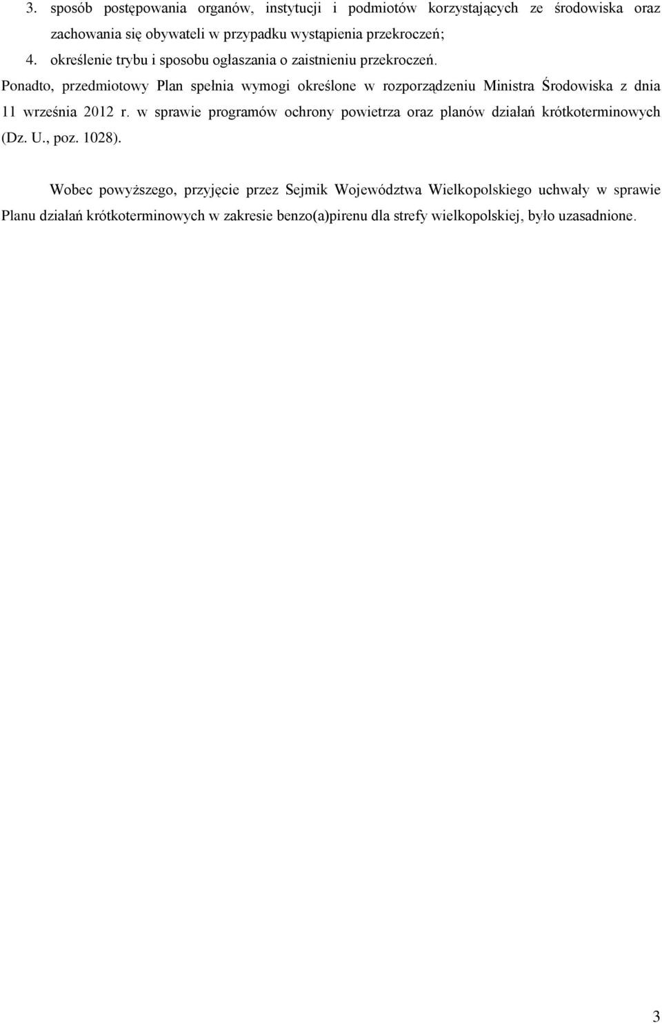 Ponadto, przedmiotowy Plan spełnia wymogi określone w rozporządzeniu Ministra Środowiska z dnia 11 września 2012 r.