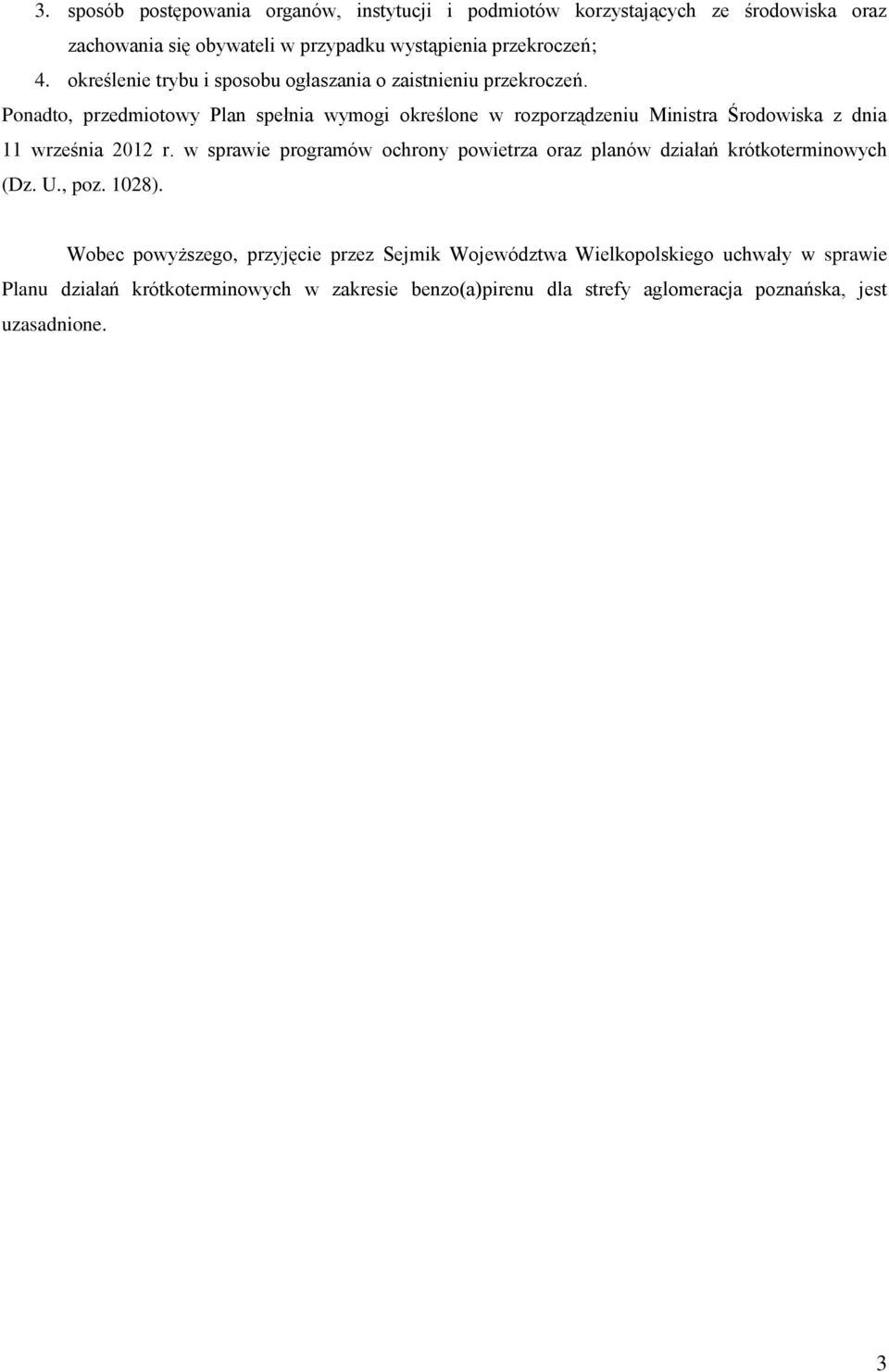 Ponadto, przedmiotowy Plan spełnia wymogi określone w rozporządzeniu Ministra Środowiska z dnia 11 września 2012 r.