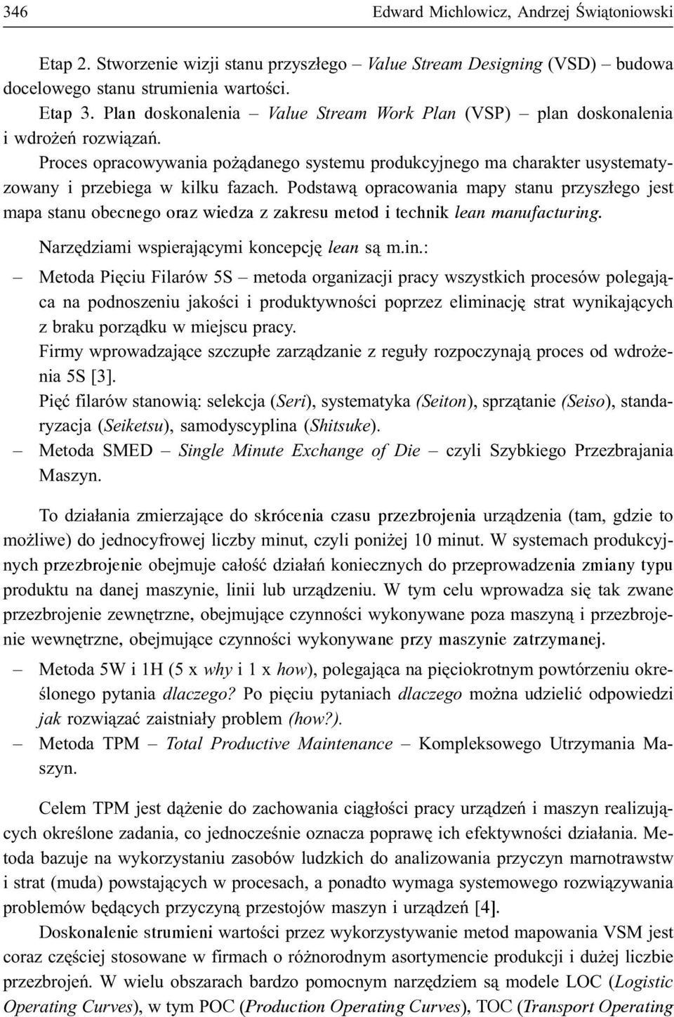 Podstaw¹ opracowania mapy stanu przysz³ego jest mapa stanu obecnego oraz wiedza z zakresu metod i technik lean manufacturing