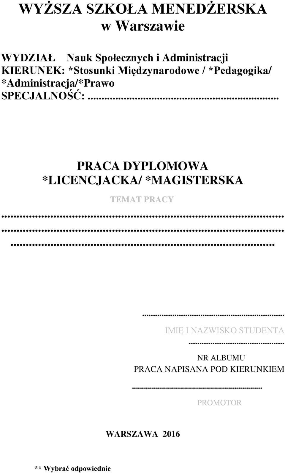 .. PRACA DYPLOMOWA *LICENCJACKA/ *MAGISTERSKA TEMAT PRACY............ IMIĘ I NAZWISKO STUDENTA.