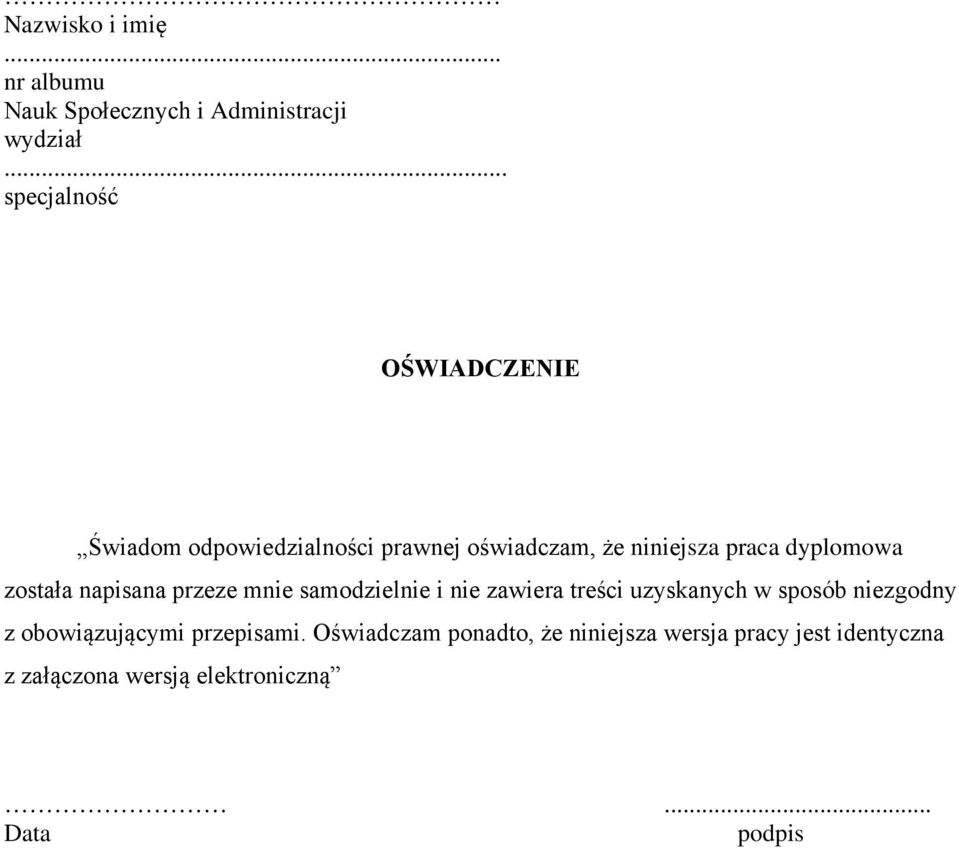 dyplomowa została napisana przeze mnie samodzielnie i nie zawiera treści uzyskanych w sposób