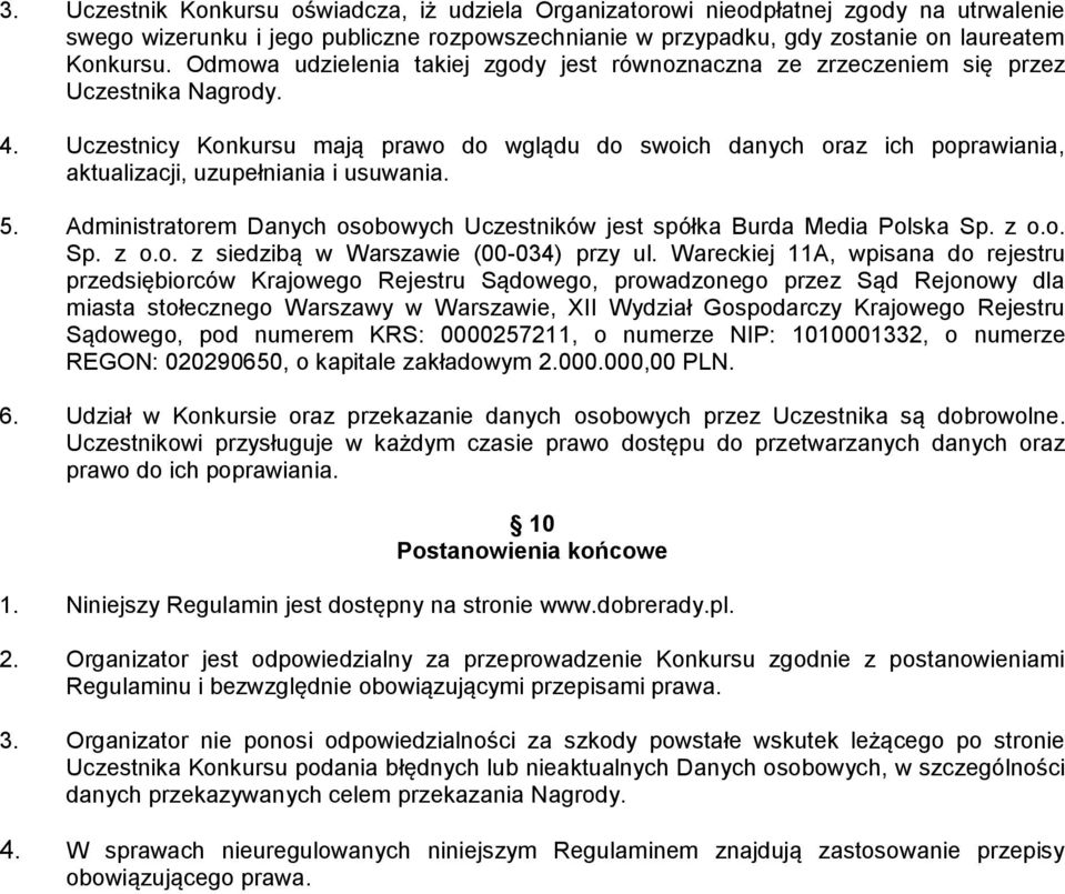 Uczestnicy Konkursu mają prawo do wglądu do swoich danych oraz ich poprawiania, aktualizacji, uzupełniania i usuwania. 5.