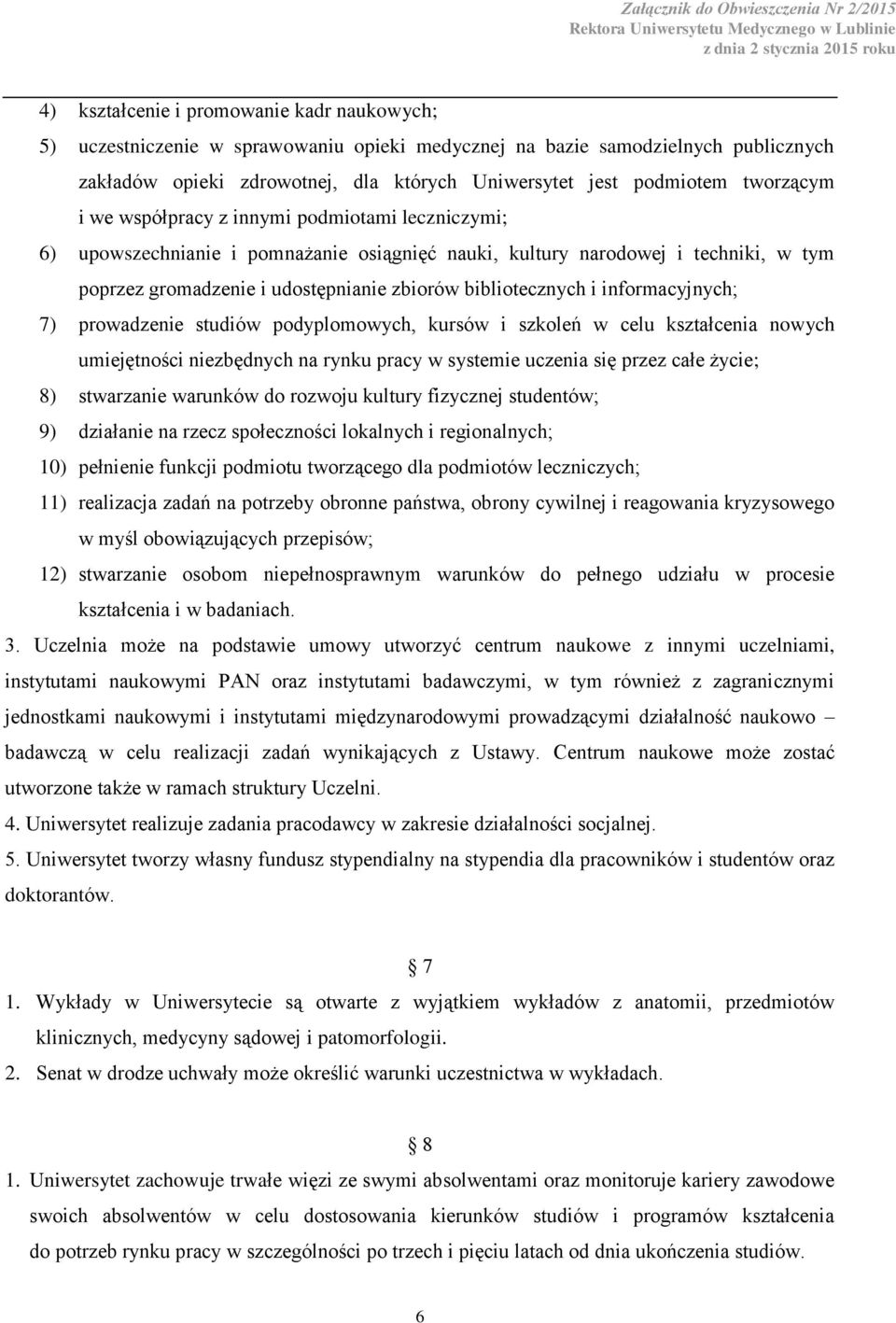 bibliotecznych i informacyjnych; 7) prowadzenie studiów podyplomowych, kursów i szkoleń w celu kształcenia nowych umiejętności niezbędnych na rynku pracy w systemie uczenia się przez całe życie; 8)