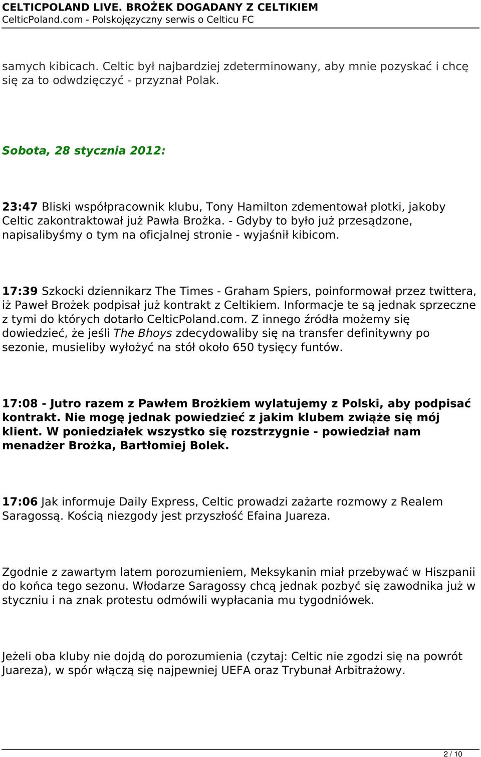 - Gdyby to było już przesądzone, napisalibyśmy o tym na oficjalnej stronie - wyjaśnił kibicom.