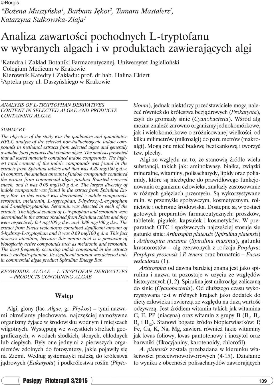 Daszyńskiego w Krakowie ANALYSIS OF L-TRYPTOPHAN DERIVATIVES CONTENT IN SELECTED ALGAE AND PRODUCTS CONTAINING ALGAE SUMMARY The objective of the study was the qualitative and quantitative HPLC