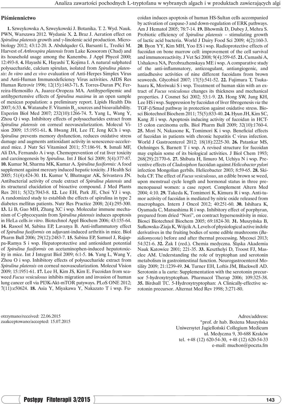 World J Dairy Food Sci 2009; 4(2):160-3. 20. Byon YY, Kim MH, Yoo ES i wsp. Radioprotective effects of fucoidan on bone marrow cell: improvement of the cell survival and immunoreactivity.