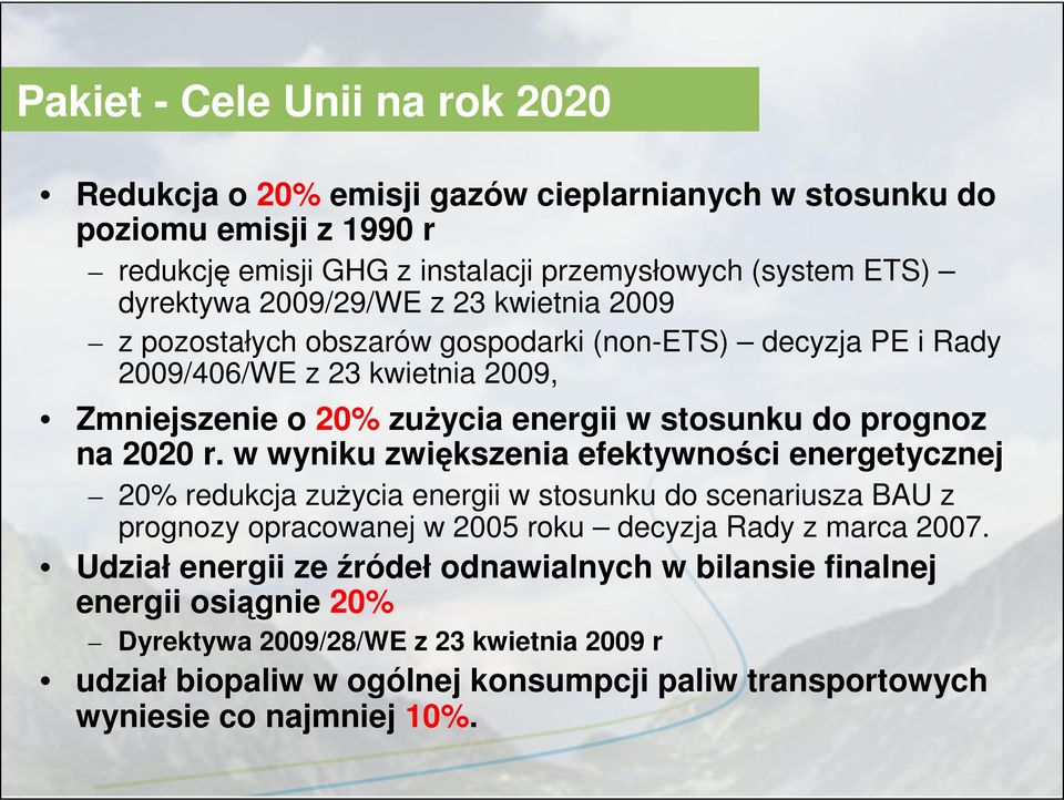 2020 r. w wyniku zwiększenia efektywności energetycznej 20% redukcja zużycia energii w stosunku do scenariusza BAU z prognozy opracowanej w 2005 roku decyzja Rady z marca 2007.