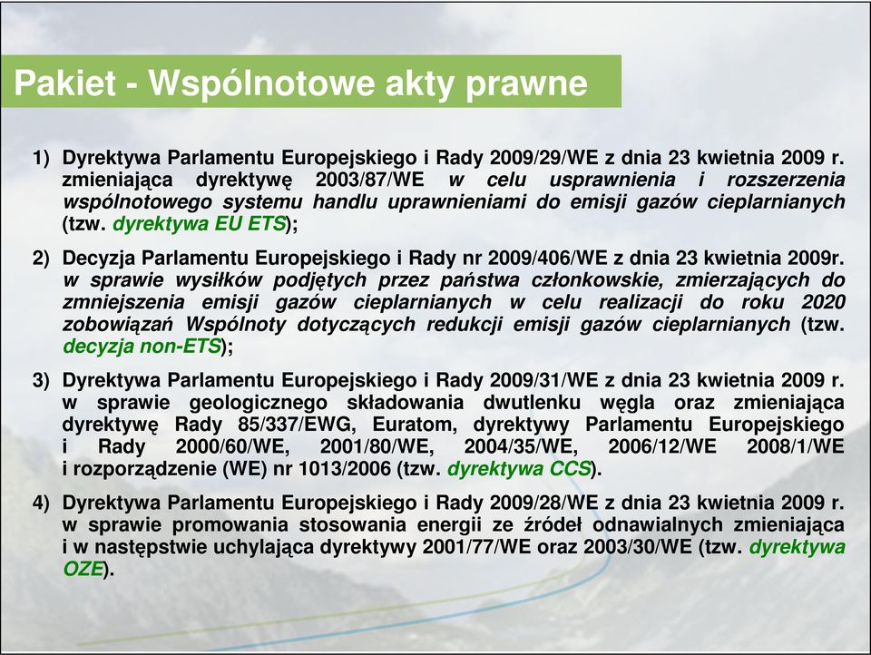 dyrektywa EU ETS); 2) Decyzja Parlamentu Europejskiego i Rady nr 2009/406/WE z dnia 23 kwietnia 2009r.