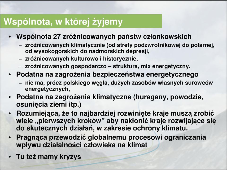 Podatna na zagrożenia bezpieczeństwa energetycznego nie ma, prócz polskiego węgla, dużych zasobów własnych surowców energetycznych, Podatna na zagrożenia klimatyczne (huragany, powodzie,