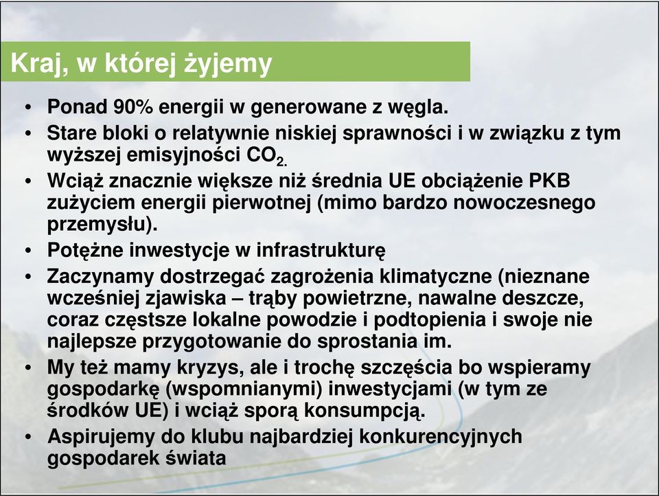 Potężne inwestycje w infrastrukturę Zaczynamy dostrzegać zagrożenia klimatyczne (nieznane wcześniej zjawiska trąby powietrzne, nawalne deszcze, coraz częstsze lokalne powodzie i