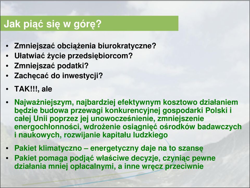 poprzez jej unowocześnienie, zmniejszenie energochłonności, wdrożenie osiągnięć ośrodków badawczych i naukowych, rozwijanie kapitału ludzkiego