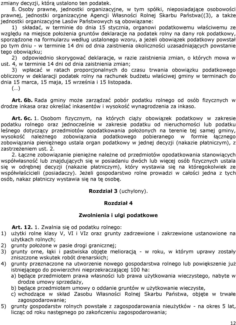 Państwowych są obowiązane: 1) składać, w terminie do dnia 15 stycznia, organowi podatkowemu właściwemu ze względu na miejsce położenia gruntów deklaracje na podatek rolny na dany rok podatkowy,