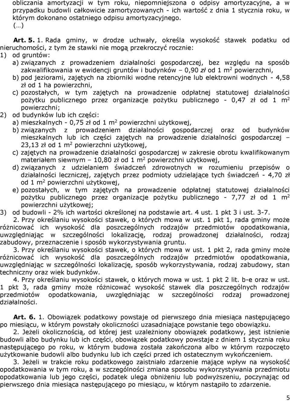 Rada gminy, w drodze uchwały, określa wysokość stawek podatku od nieruchomości, z tym że stawki nie mogą przekroczyć rocznie: 1) od gruntów: a) związanych z prowadzeniem działalności gospodarczej,