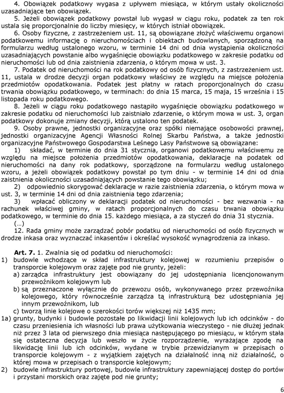 11, są obowiązane złożyć właściwemu organowi podatkowemu informację o nieruchomościach i obiektach budowlanych, sporządzoną na formularzu według ustalonego wzoru, w terminie 14 dni od dnia