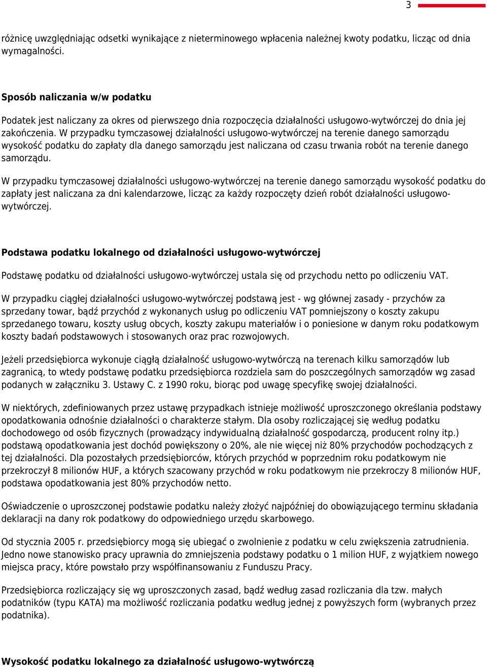 W przypadku tymczasowej działalności usługowo-wytwórczej na terenie danego samorządu wysokość podatku do zapłaty dla danego samorządu jest naliczana od czasu trwania robót na terenie danego samorządu.
