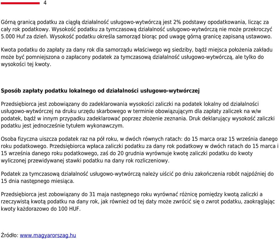 Kwota podatku do zapłaty za dany rok dla samorządu właściwego wg siedziby, bądź miejsca położenia zakładu może być pomniejszona o zapłacony podatek za tymczasową działalność usługowo-wytwórczą, ale