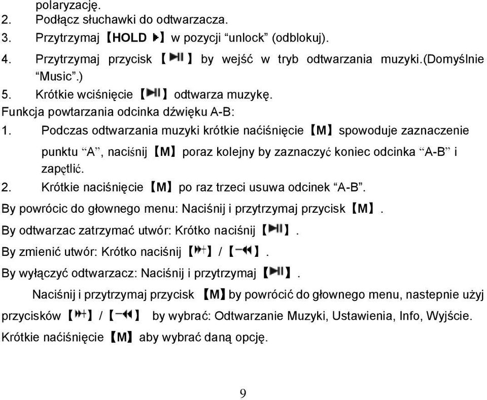 Podczas odtwarzania muzyki krótkie naćiśnięcie M spowoduje zaznaczenie punktu A, naciśnij M poraz kolejny by zaznaczyć koniec odcinka A-B i zapętlić. 2.