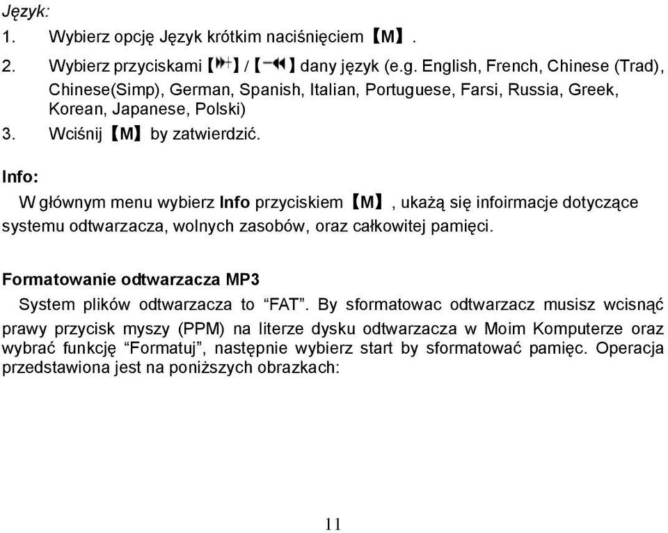 Info: W głównym menu wybierz Info przyciskiem M, ukażą się infoirmacje dotyczące systemu odtwarzacza, wolnych zasobów, oraz całkowitej pamięci.