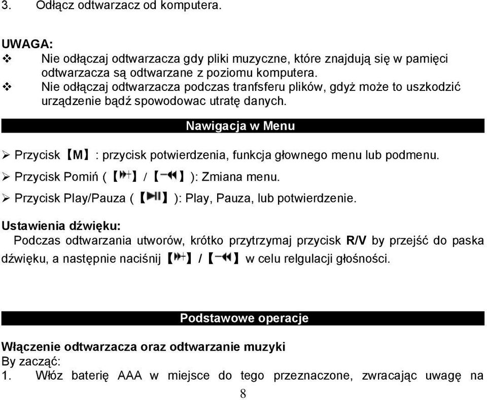 Nawigacja w Menu Przycisk M : przycisk potwierdzenia, funkcja głownego menu lub podmenu. Przycisk Pomiń ( / ): Zmiana menu. Przycisk Play/Pauza ( ): Play, Pauza, lub potwierdzenie.